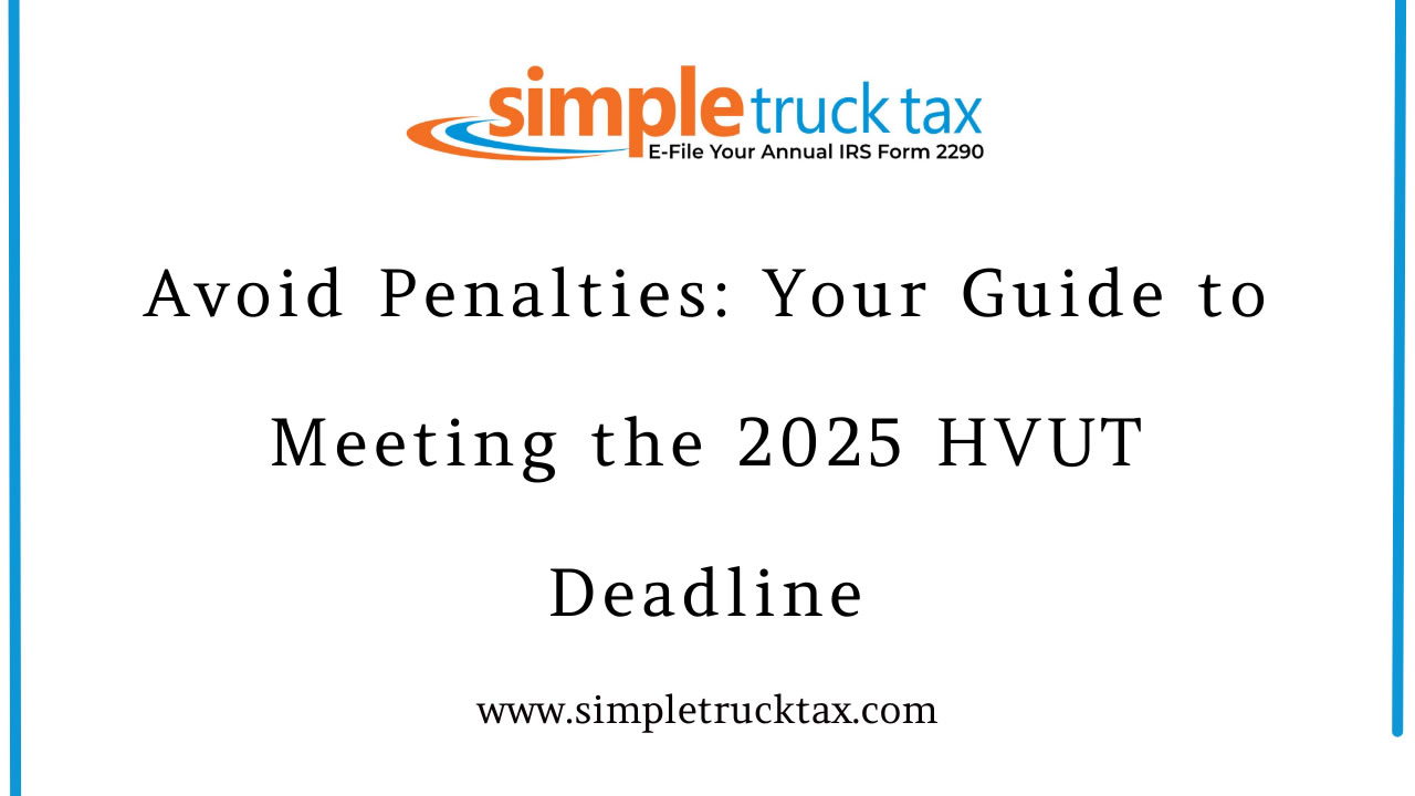 Avoid Penalties: Your Guide to Meeting the 2025 HVUT Deadline Avoid Penalties: Your Guide to Meeting the 2025 HVUT Deadline